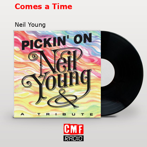 Comes a Time – Neil Young