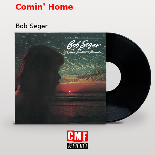 Comin’ Home – Bob Seger