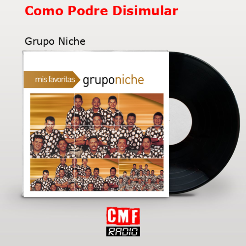 Como Podre Disimular – Grupo Niche