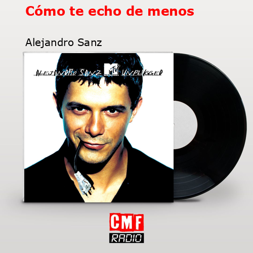 Cómo te echo de menos – Alejandro Sanz