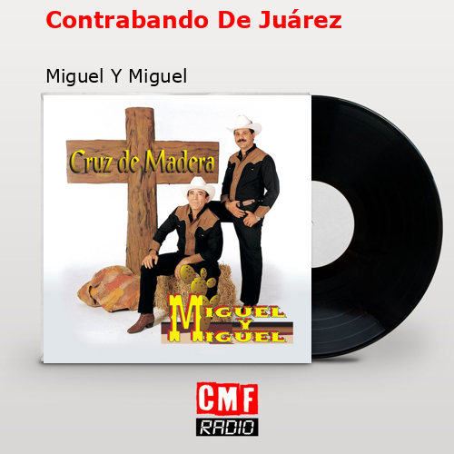 Contrabando De Juárez – Miguel Y Miguel
