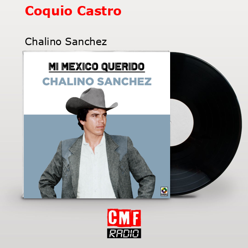 Coquio Castro – Chalino Sanchez