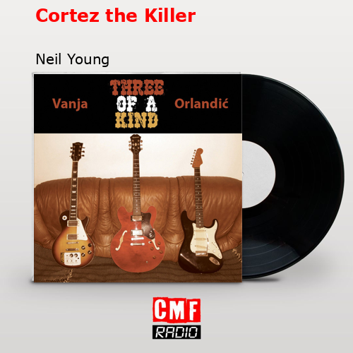 Cortez the Killer – Neil Young