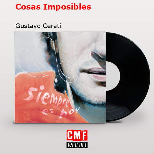 Cosas Imposibles – Gustavo Cerati