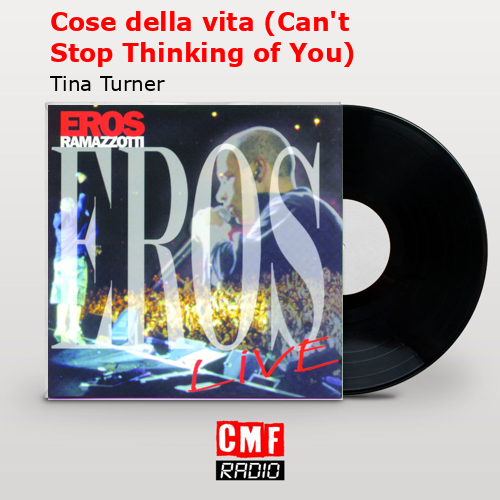 Cose della vita (Can’t Stop Thinking of You) – Tina Turner