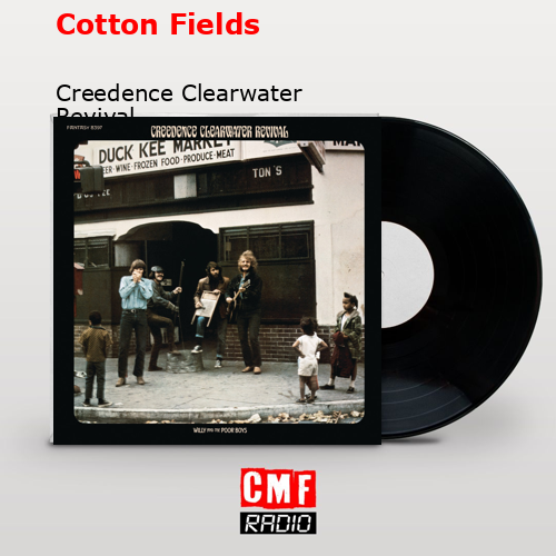 final cover Cotton Fields Creedence Clearwater Revival
