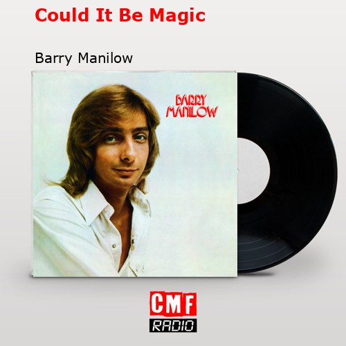 Could It Be Magic – Barry Manilow