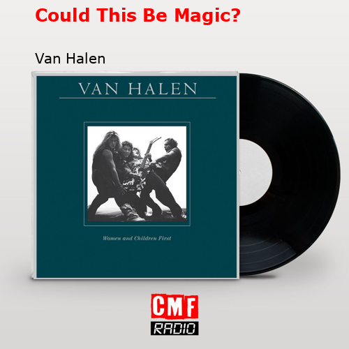Could This Be Magic? – Van Halen