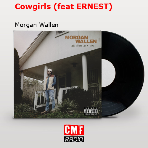 Cowgirls (feat ERNEST) – Morgan Wallen