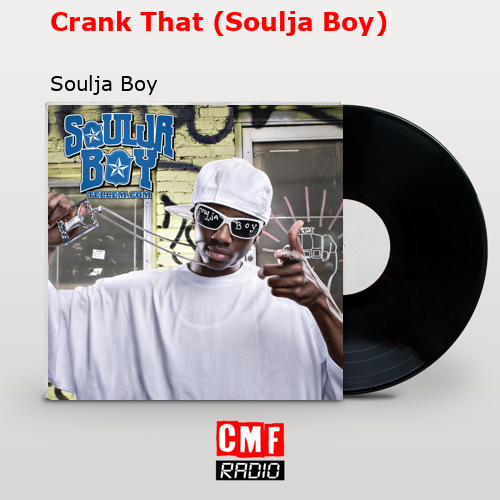Crank That (Soulja Boy) – Soulja Boy