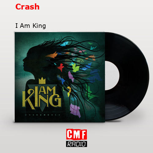 Crash – I Am King