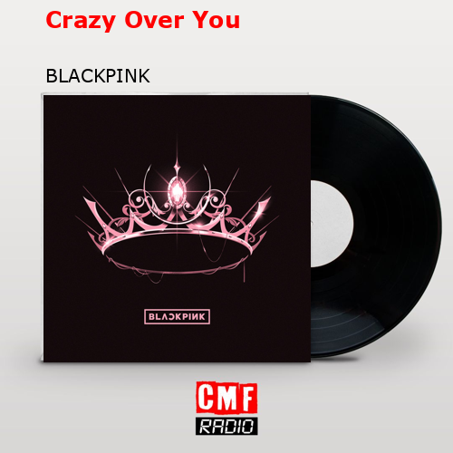 Crazy Over You – BLACKPINK