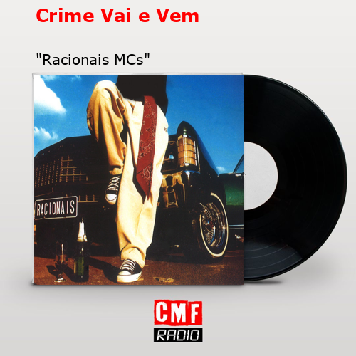 Crime Vai e Vem – «Racionais MCs»