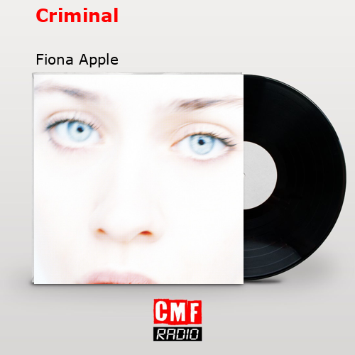 Criminal – Fiona Apple
