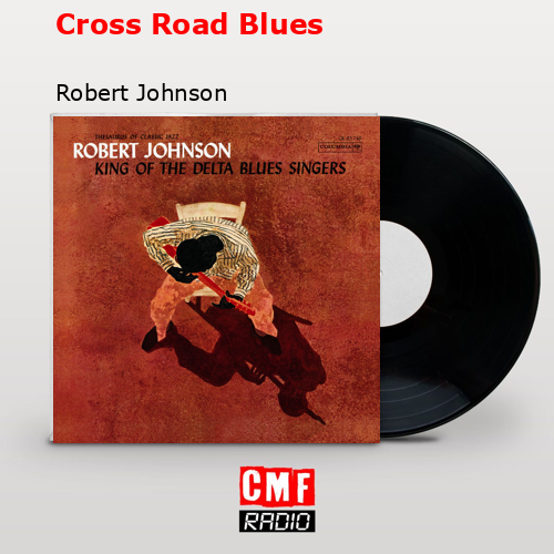 Cross Road Blues – Robert Johnson