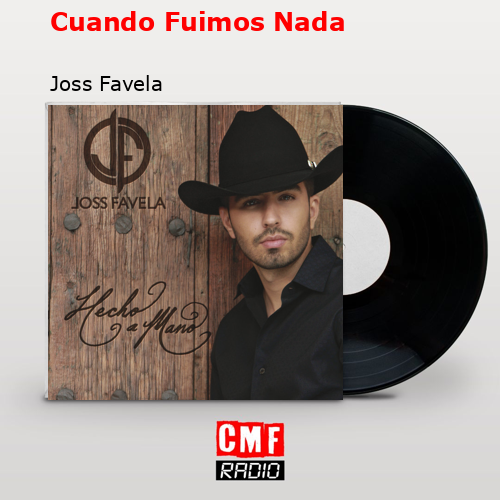 Cuando Fuimos Nada – Joss Favela