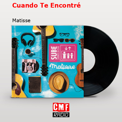 Cuando Te Encontré – Matisse