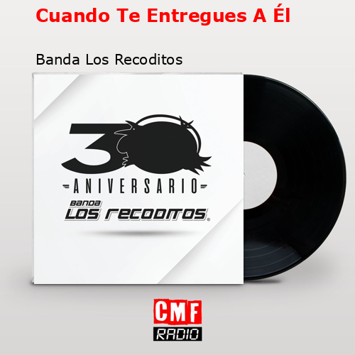 Cuando Te Entregues A Él – Banda Los Recoditos
