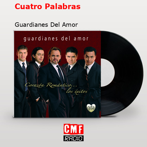 Cuatro Palabras – Guardianes Del Amor