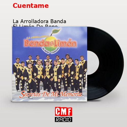 Cuentame – La Arrolladora Banda El Limón De Rene Camacho