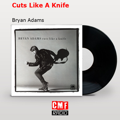 Cuts Like A Knife – Bryan Adams