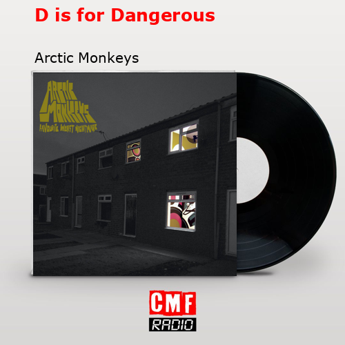 D is for Dangerous – Arctic Monkeys