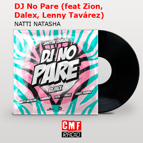 DJ No Pare (feat Zion, Dalex, Lenny Tavárez) – NATTI NATASHA