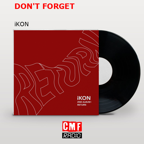 DON’T FORGET – iKON