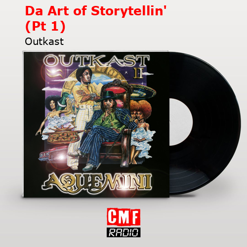 Da Art of Storytellin’ (Pt 1) – Outkast