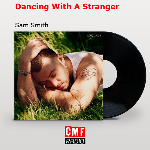 Dancing With A Stranger – Sam Smith