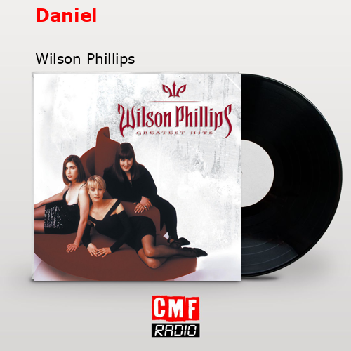 Daniel – Wilson Phillips