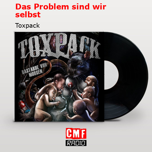 Das Problem sind wir selbst – Toxpack