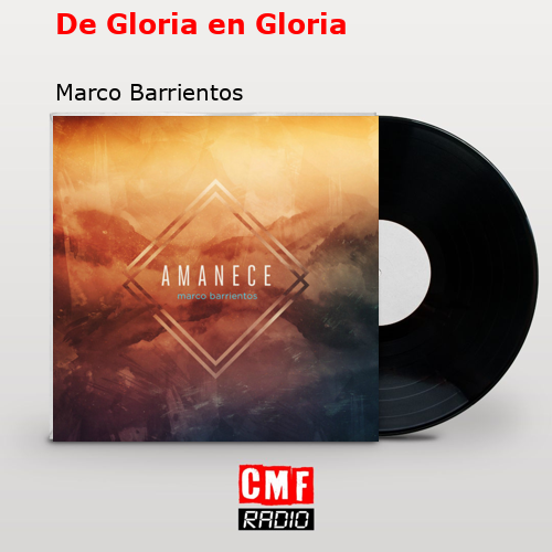 De Gloria en Gloria – Marco Barrientos