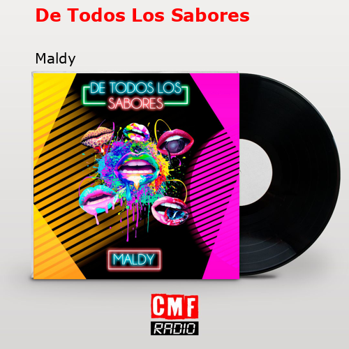 La Historia Y El Significado De La Canción 'De Todos Los Sabores - Maldy