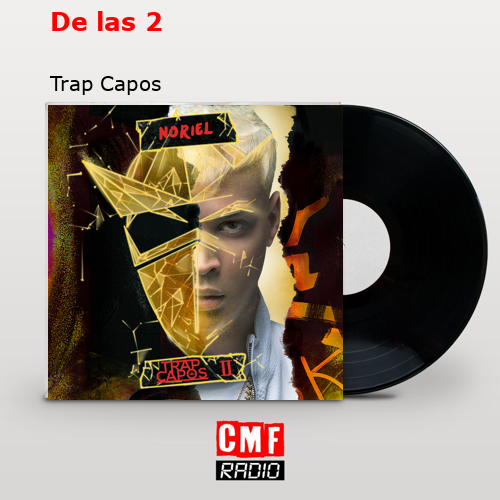 De las 2 – Trap Capos