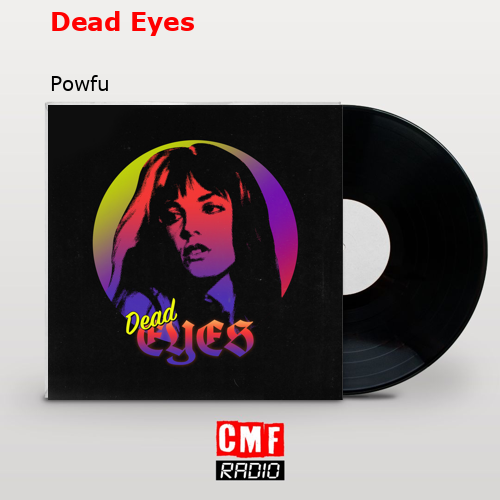 Dead Eyes – Powfu