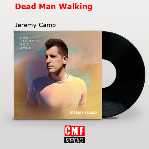 Dead Man Walking – Jeremy Camp