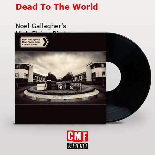 Dead To The World – Noel Gallagher’s High Flying Birds