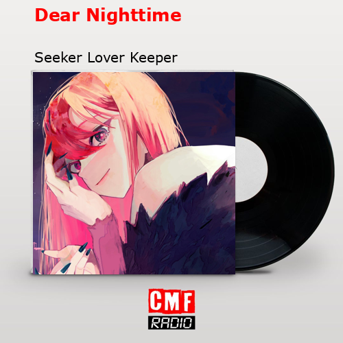 Dear Nighttime – Seeker Lover Keeper
