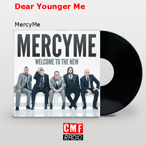 Dear Younger Me – MercyMe