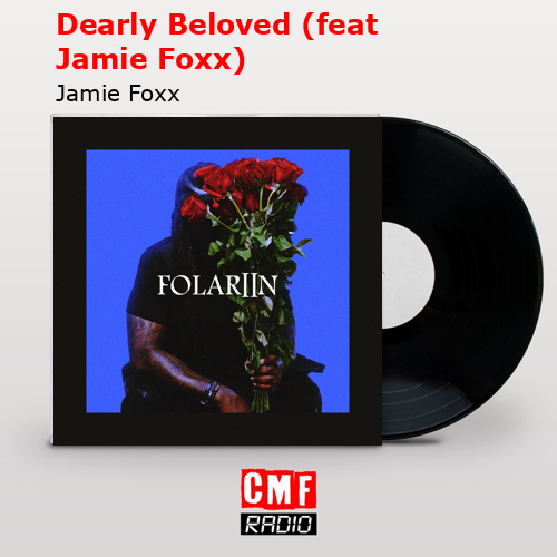 Dearly Beloved (feat Jamie Foxx) – Jamie Foxx