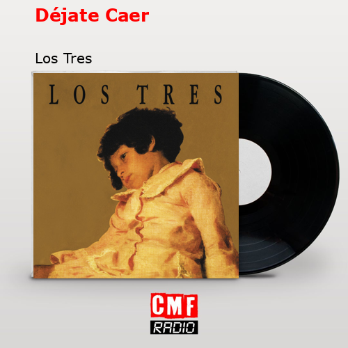 Déjate Caer – Los Tres