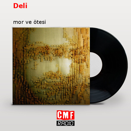Deli – mor ve ötesi