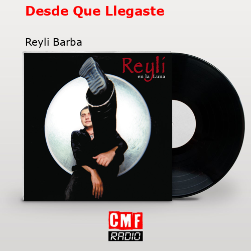Desde Que Llegaste – Reyli Barba