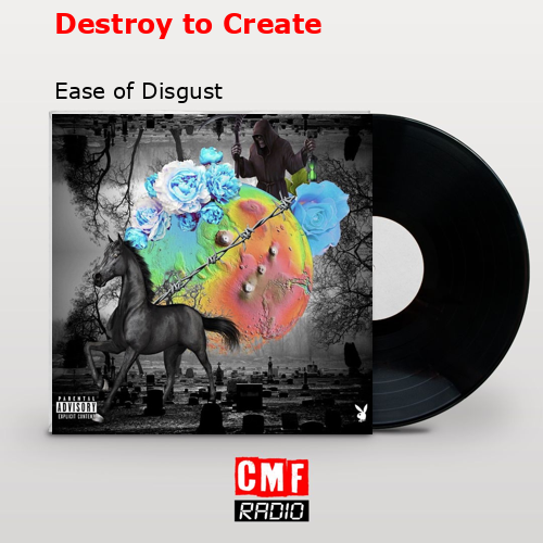 Destroy to Create – Ease of Disgust
