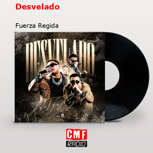 Desvelado – Fuerza Regida
