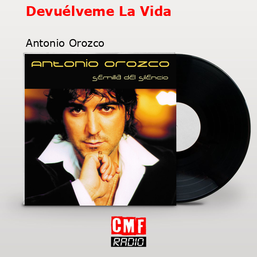 Devuélveme La Vida – Antonio Orozco