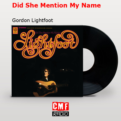 Did She Mention My Name – Gordon Lightfoot