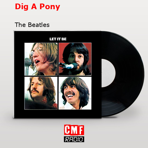 Dig A Pony – The Beatles