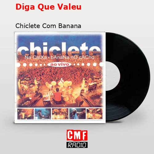 Diga Que Valeu – Chiclete Com Banana